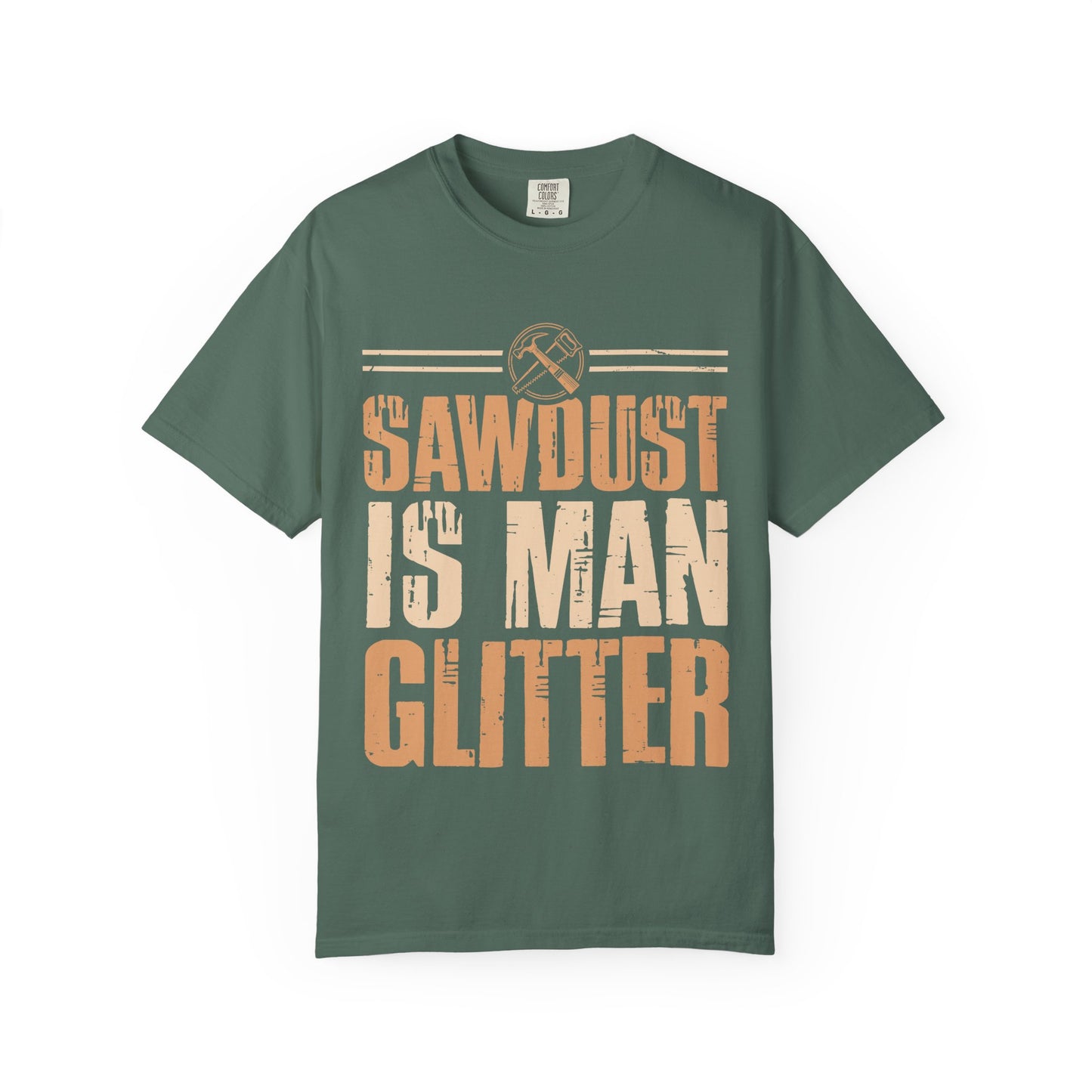 Sawdust Is Man Glitter T-Shirt — Carpenter Workshop Tee
