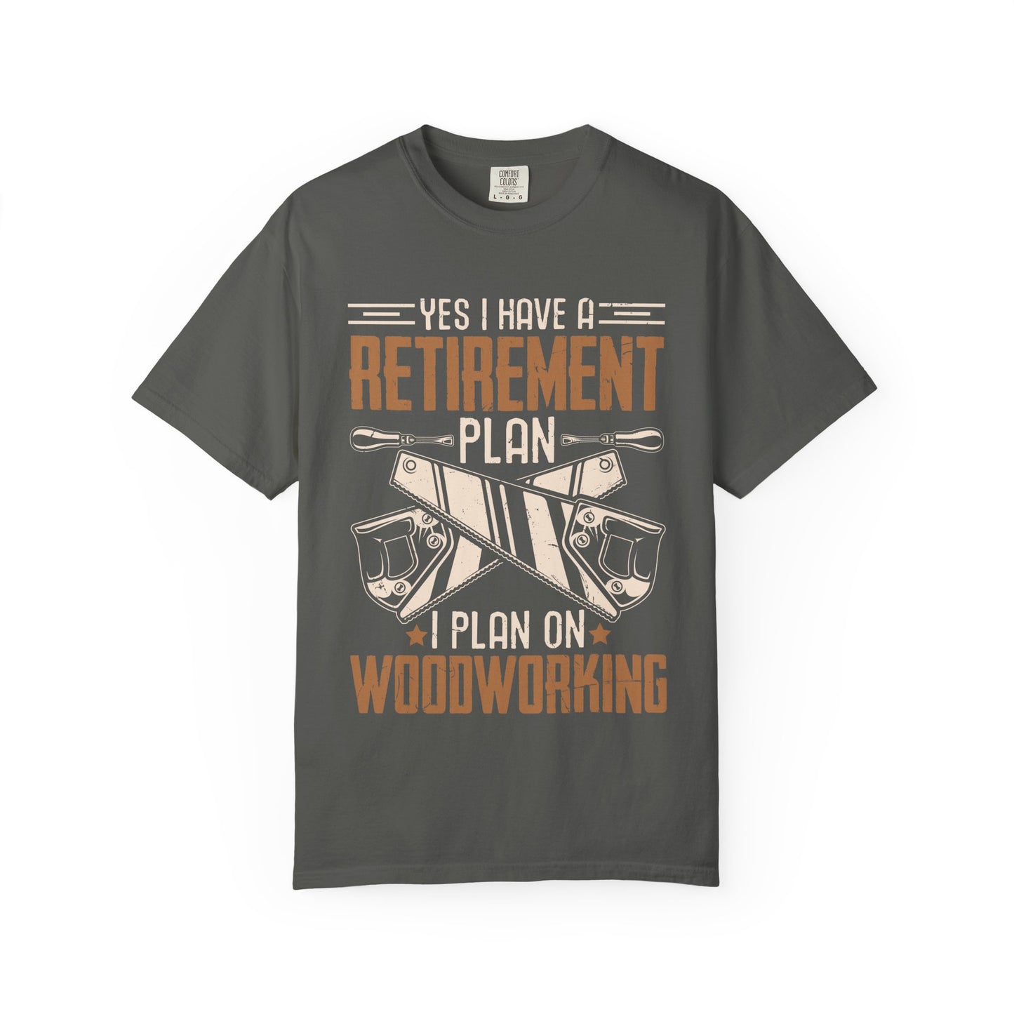 Retirement Plan Woodworking T-Shirt — I Plan On Woodworking Tee