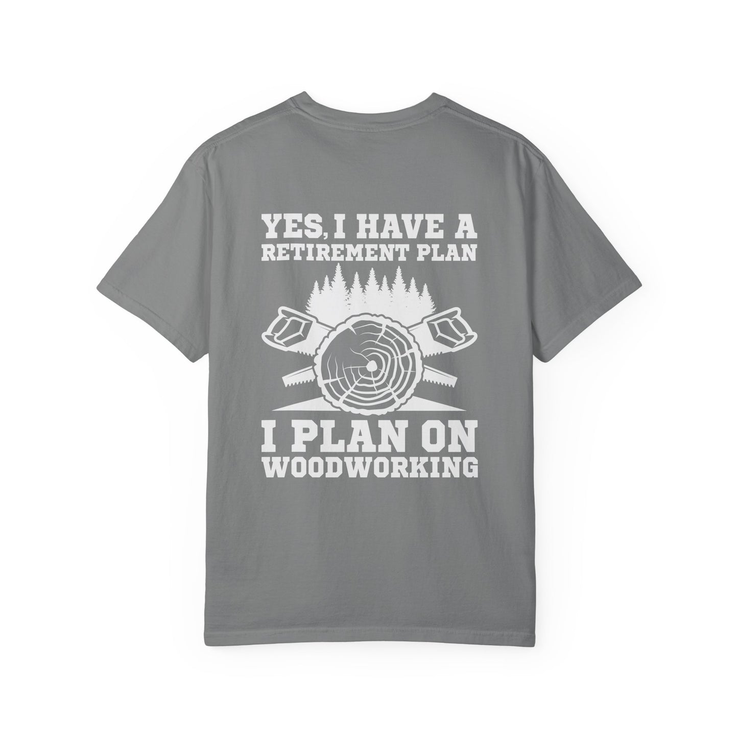 Woodworking T-Shirt — “Yes, I Have a Retirement Plan: I Plan on Woodworking” Graphic Tee