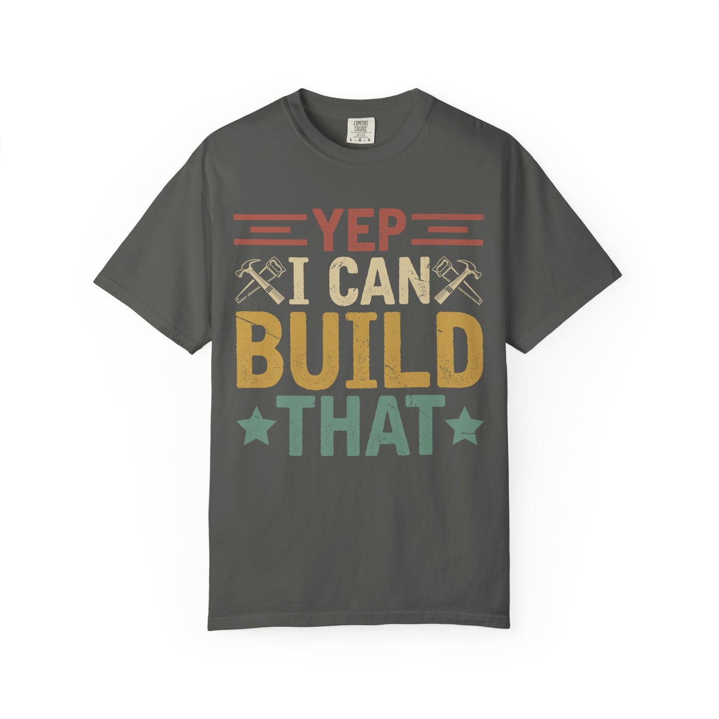 Yep I Can Build That T-Shirt — Funny Carpenter / DIY Worker Tee