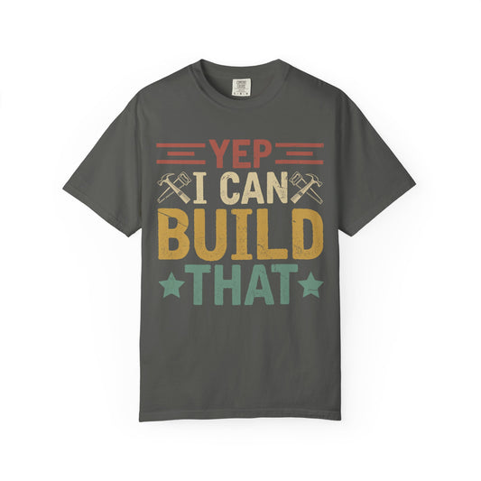 Yep I Can Build That T-Shirt — Funny Carpenter / DIY Worker Tee