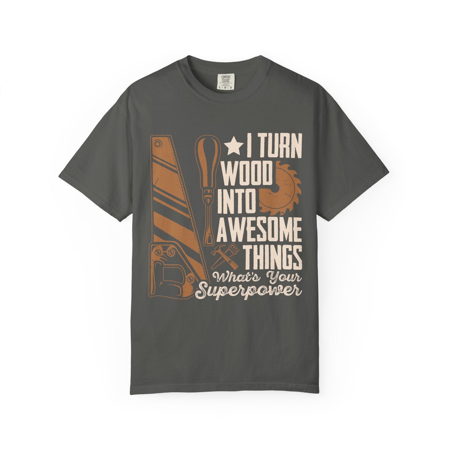 Woodworker T-Shirt — “I Turn Wood Into Awesome Things” Carpenter Gift Tee
