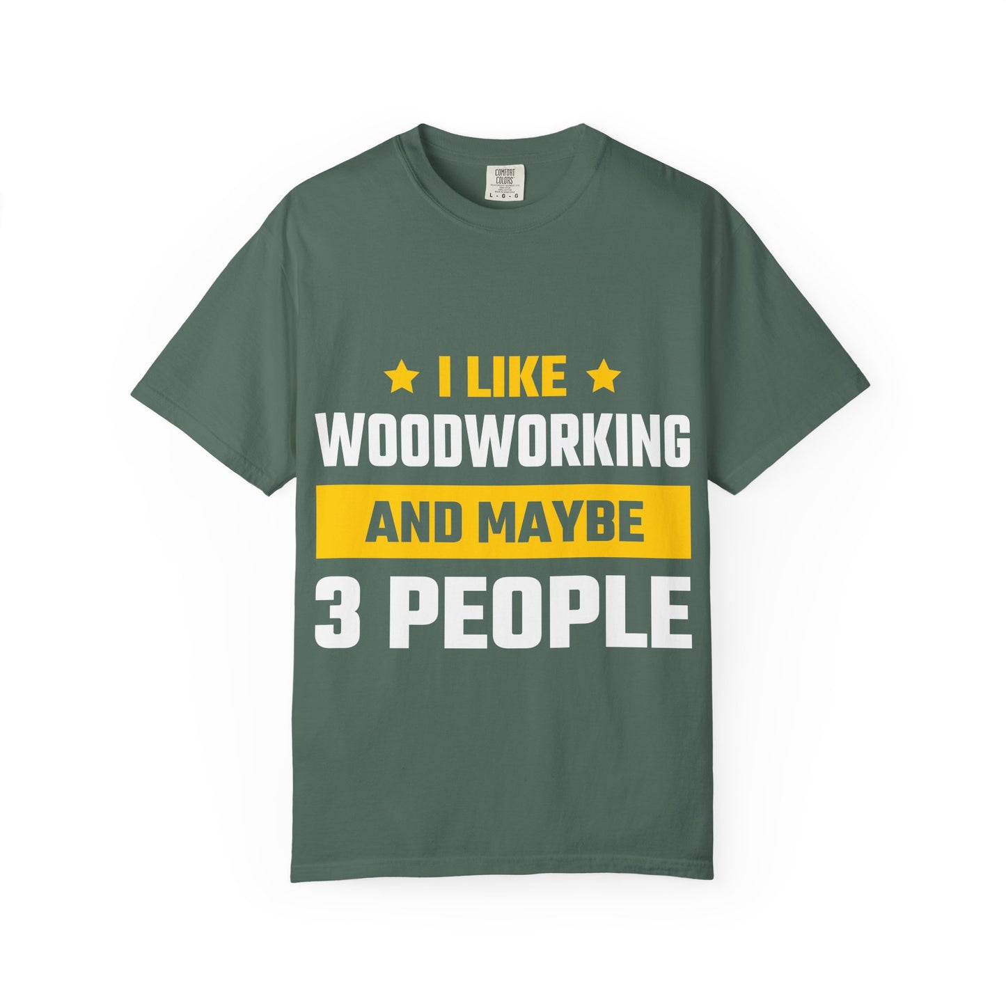Woodworking T-Shirt — “I Like Woodworking And Maybe 3 People” Funny Carpenter Tee
