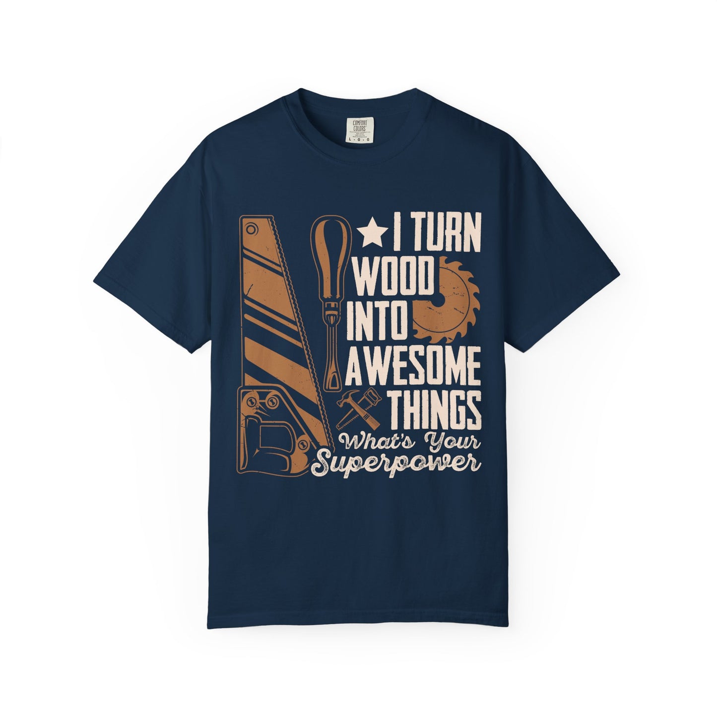 Woodworker T-Shirt — “I Turn Wood Into Awesome Things” Carpenter Gift Tee