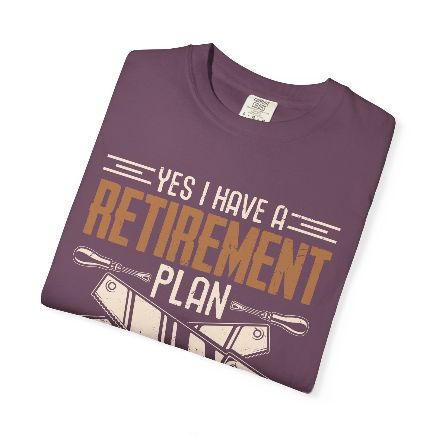 Retirement Plan Woodworking T-Shirt — I Plan On Woodworking Tee