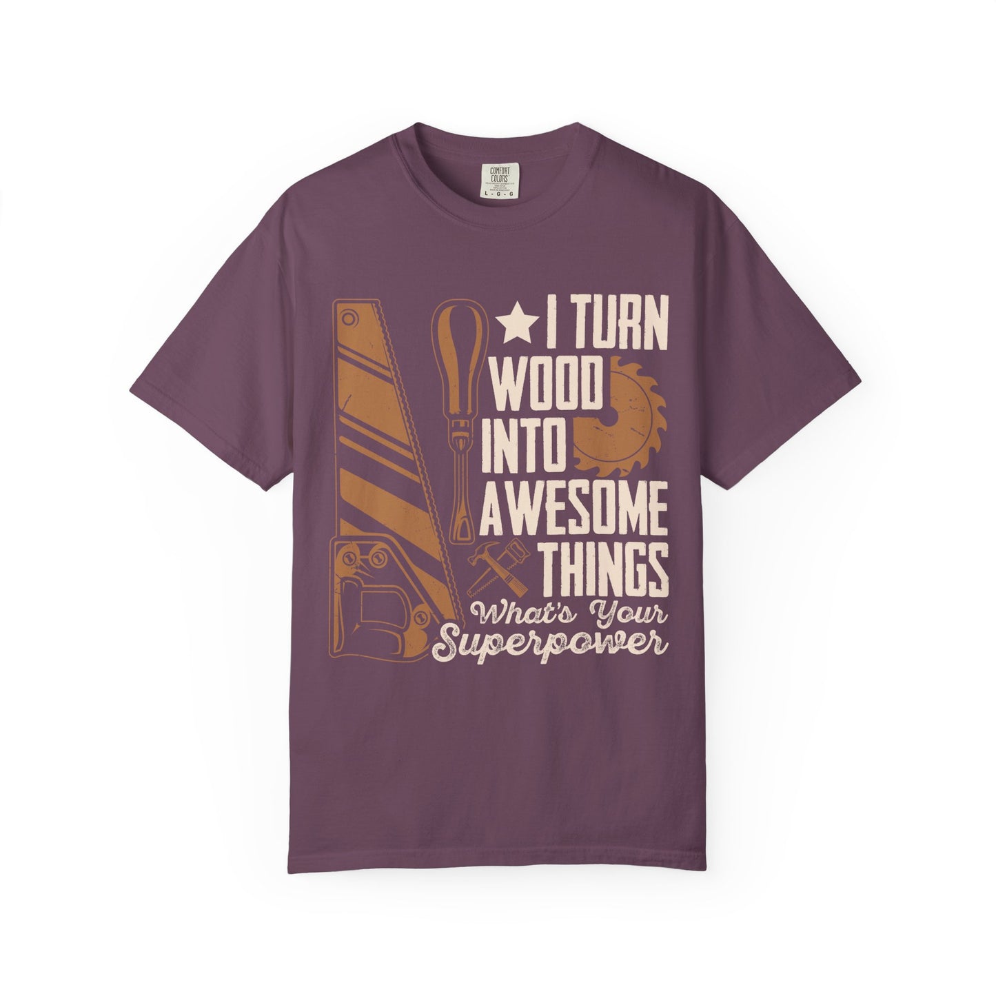 Woodworker T-Shirt — “I Turn Wood Into Awesome Things” Carpenter Gift Tee