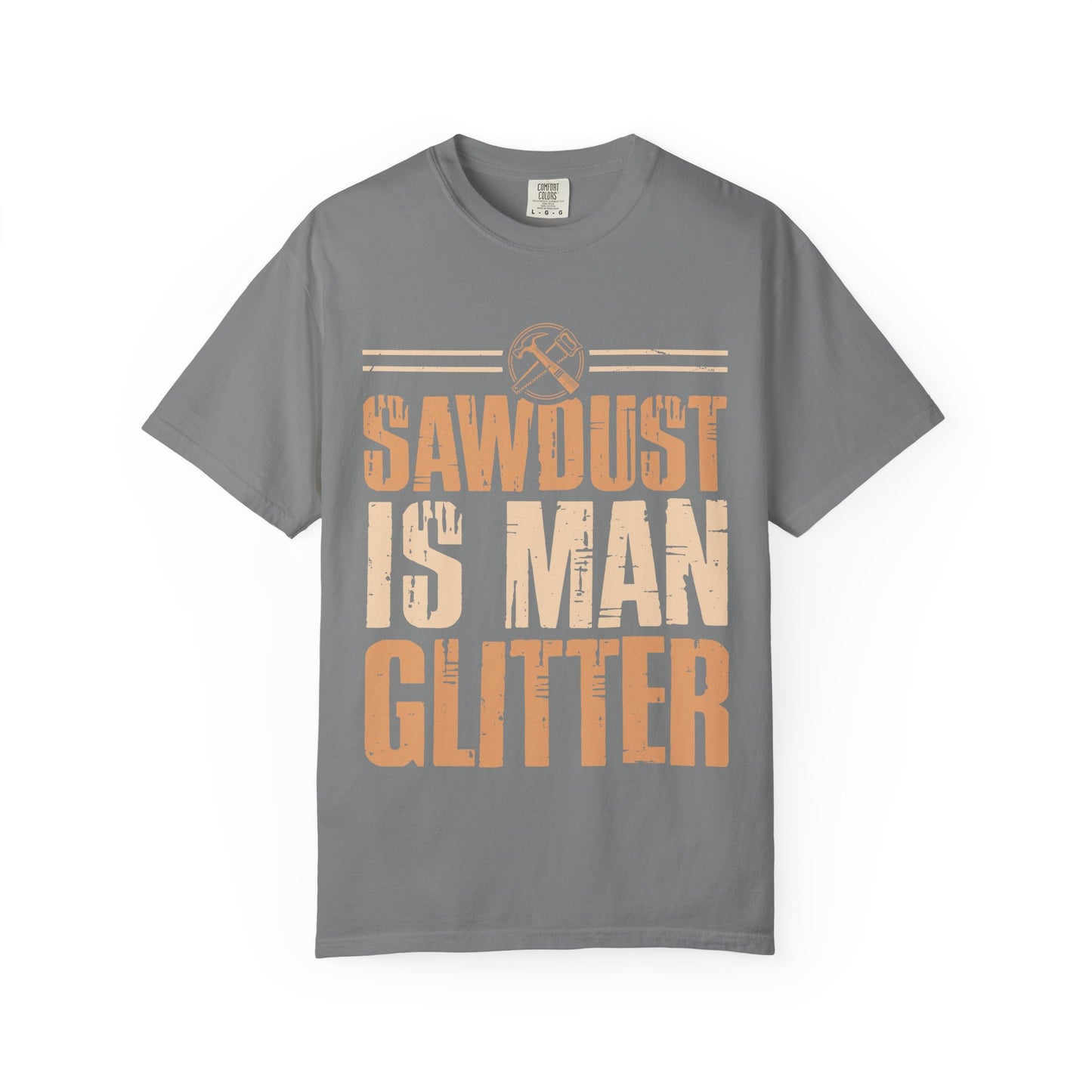 Sawdust Is Man Glitter T-Shirt — Carpenter Workshop Tee