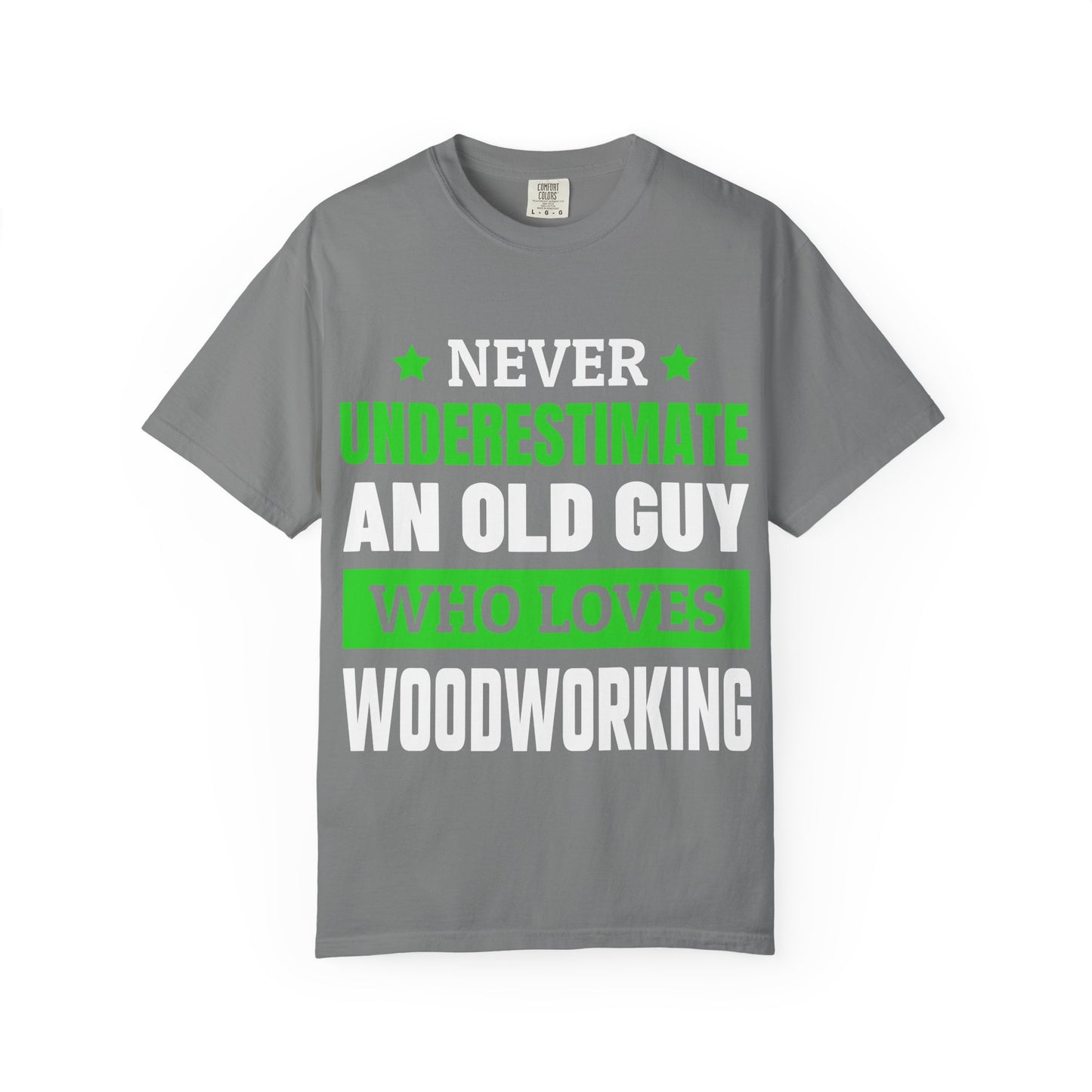 Never Underestimate An Old Guy Who Loves Woodworking T-Shirt