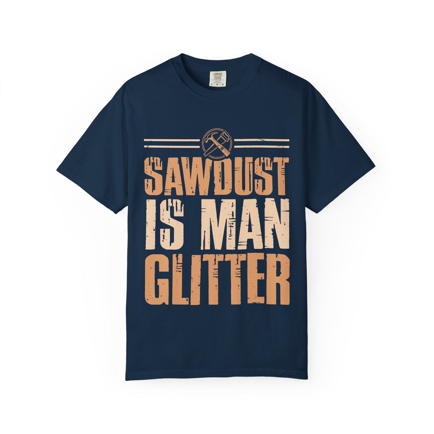Sawdust Is Man Glitter T-Shirt — Carpenter Workshop Tee