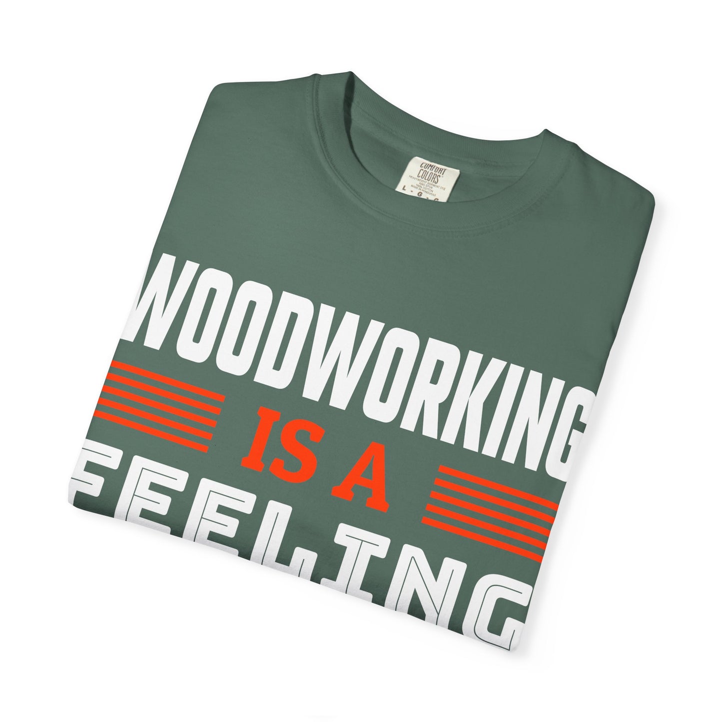 Woodworking Is a Feeling T-Shirt — Funny Carpenter Gift Tee