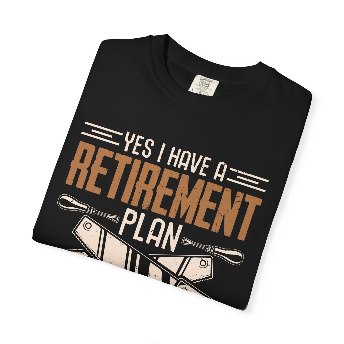 Retirement Plan Woodworking T-Shirt — I Plan On Woodworking Tee