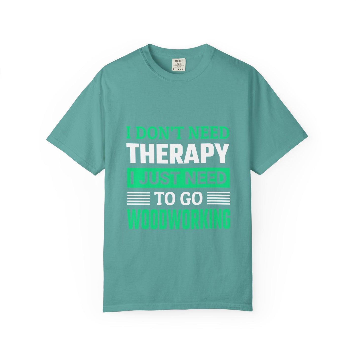 Woodworking T-Shirt — "I Don't Need Therapy I Just Need To Go Woodworking" Graphic Tee