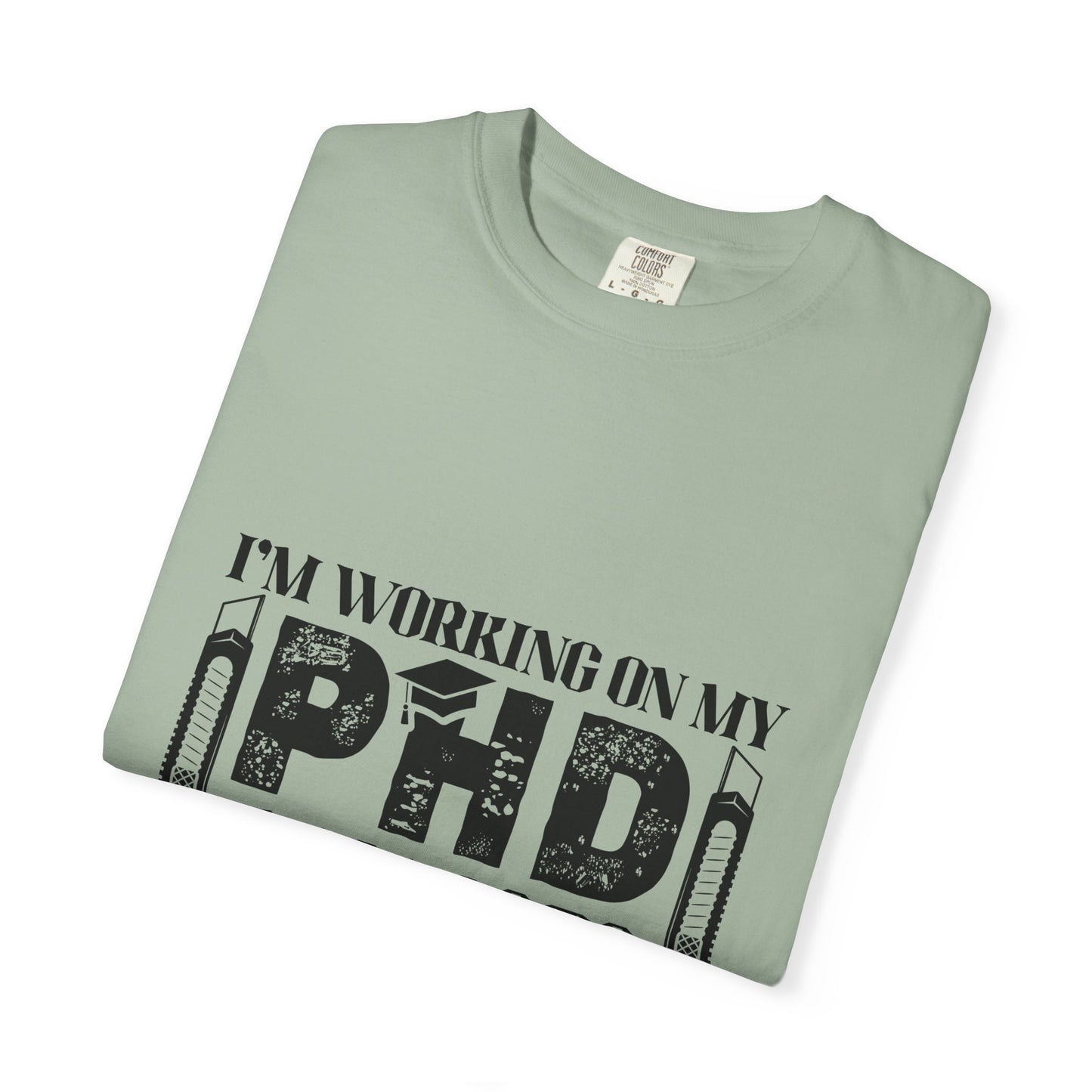 Woodworking Humor T-Shirt — “I’m Working On My PhD Projects Half Done In Woodworking” Tee