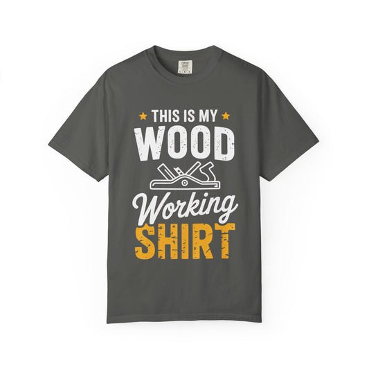 Woodworking Shirt — “This Is My Wood Working Shirt” Graphic Tee for Carpenters & DIYers