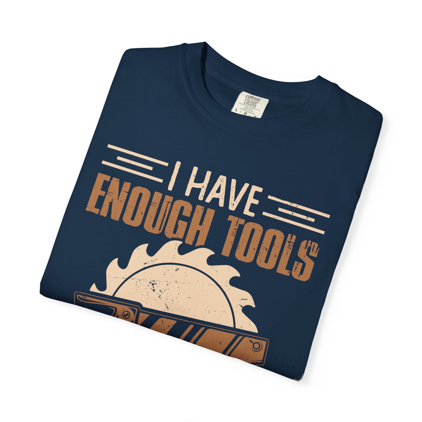 Carpenter T-Shirt — "I Have Enough Tools" Woodworker Gift Tee