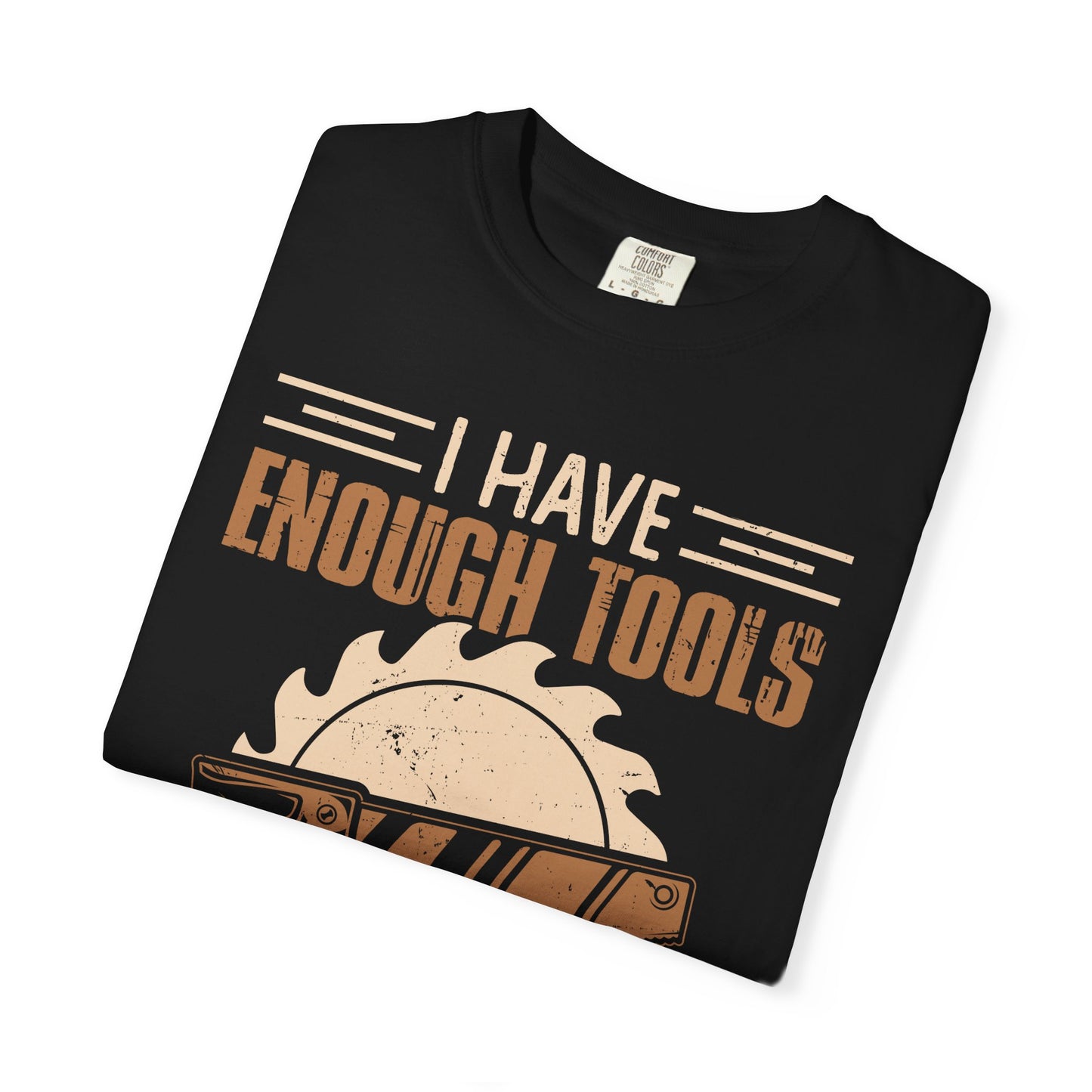 Carpenter T-Shirt — "I Have Enough Tools" Woodworker Gift Tee