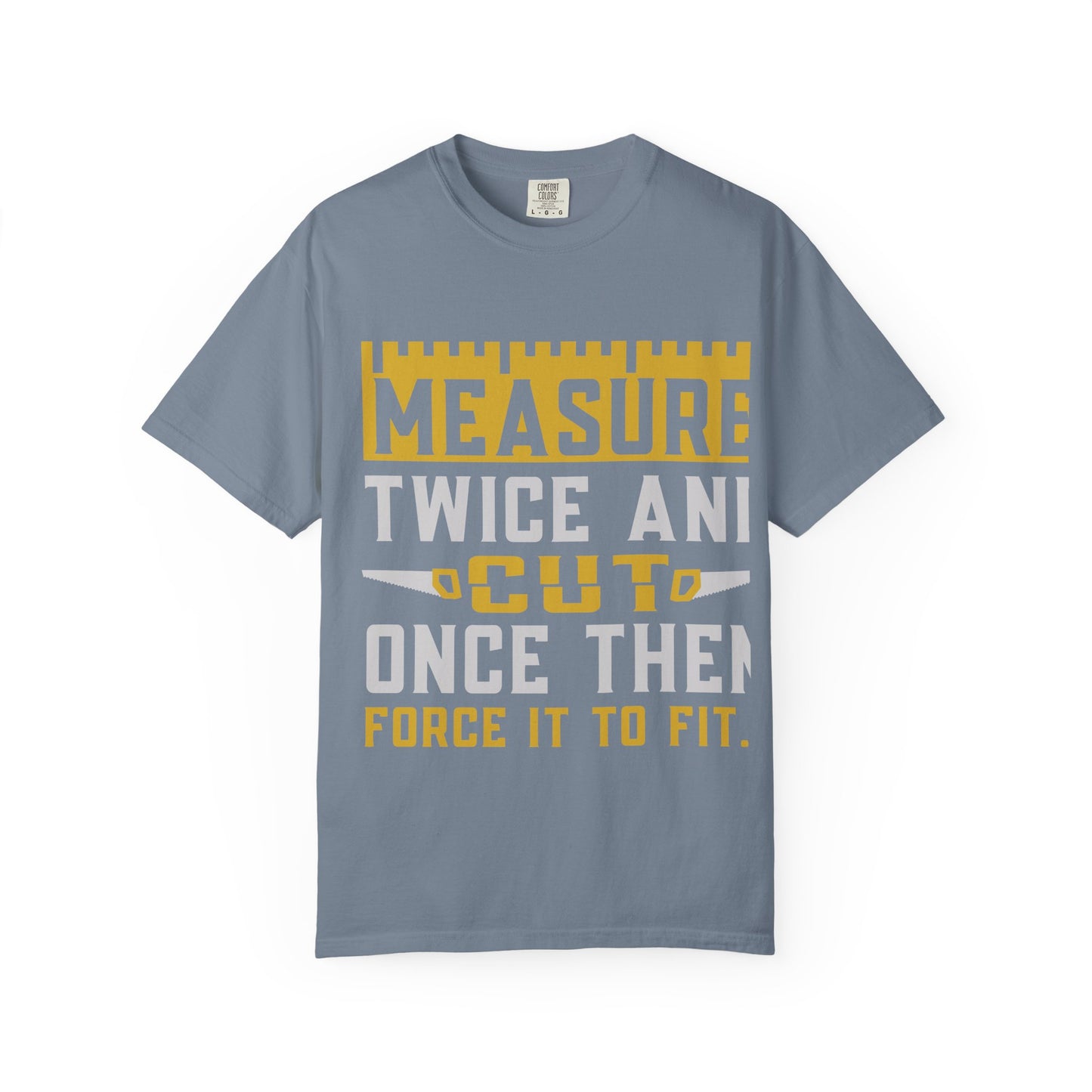 Measure Twice, Cut Once Carpenter T-Shirt — Funny Woodworking Quote Tee for Carpenters & DIYers