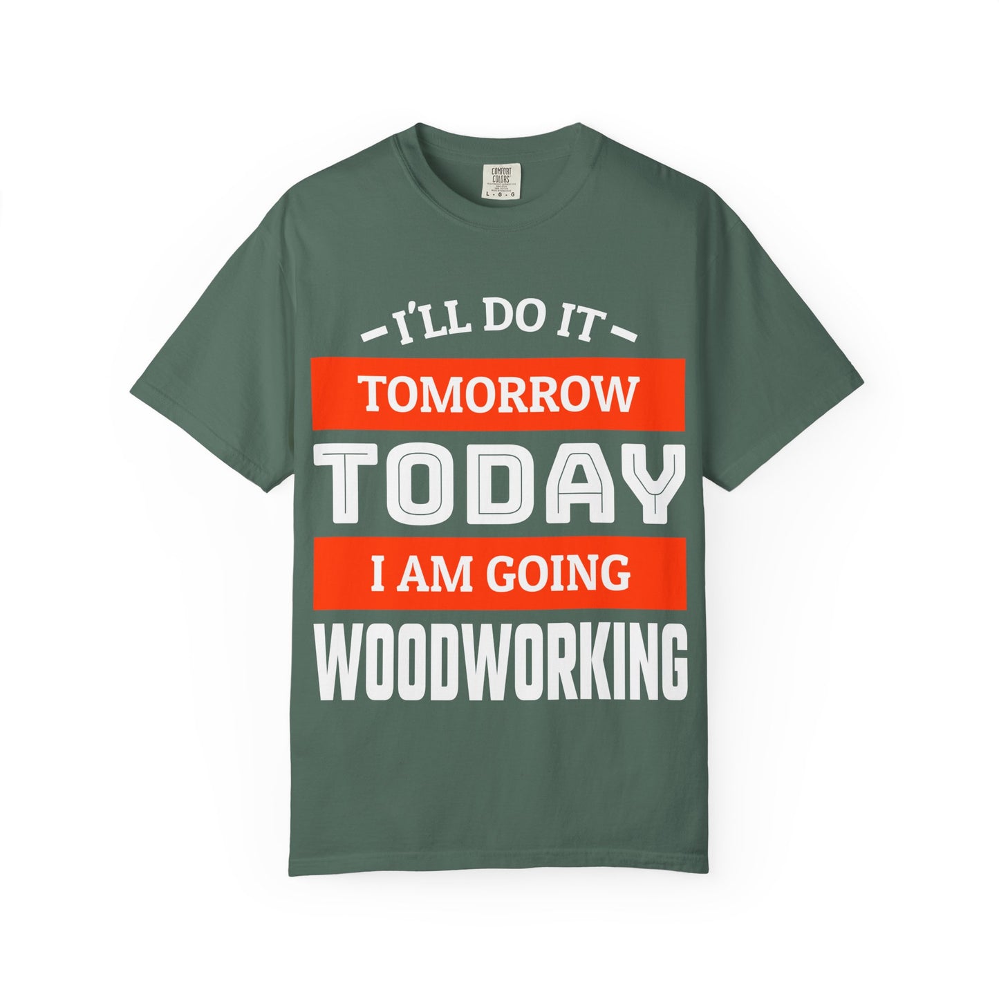 Woodworking T-Shirt — "I'll Do It Tomorrow, Today I Am Going Woodworking" Graphic Tee