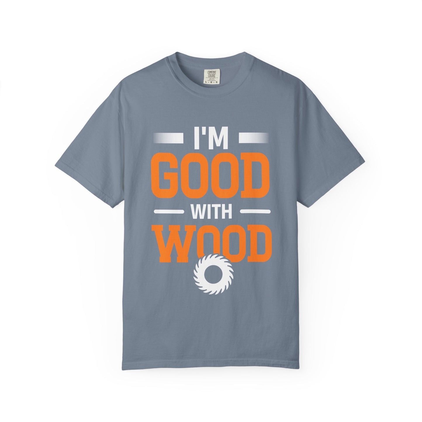 I'm Good With Wood T-Shirt — Funny Woodworker Saw Blade Tee