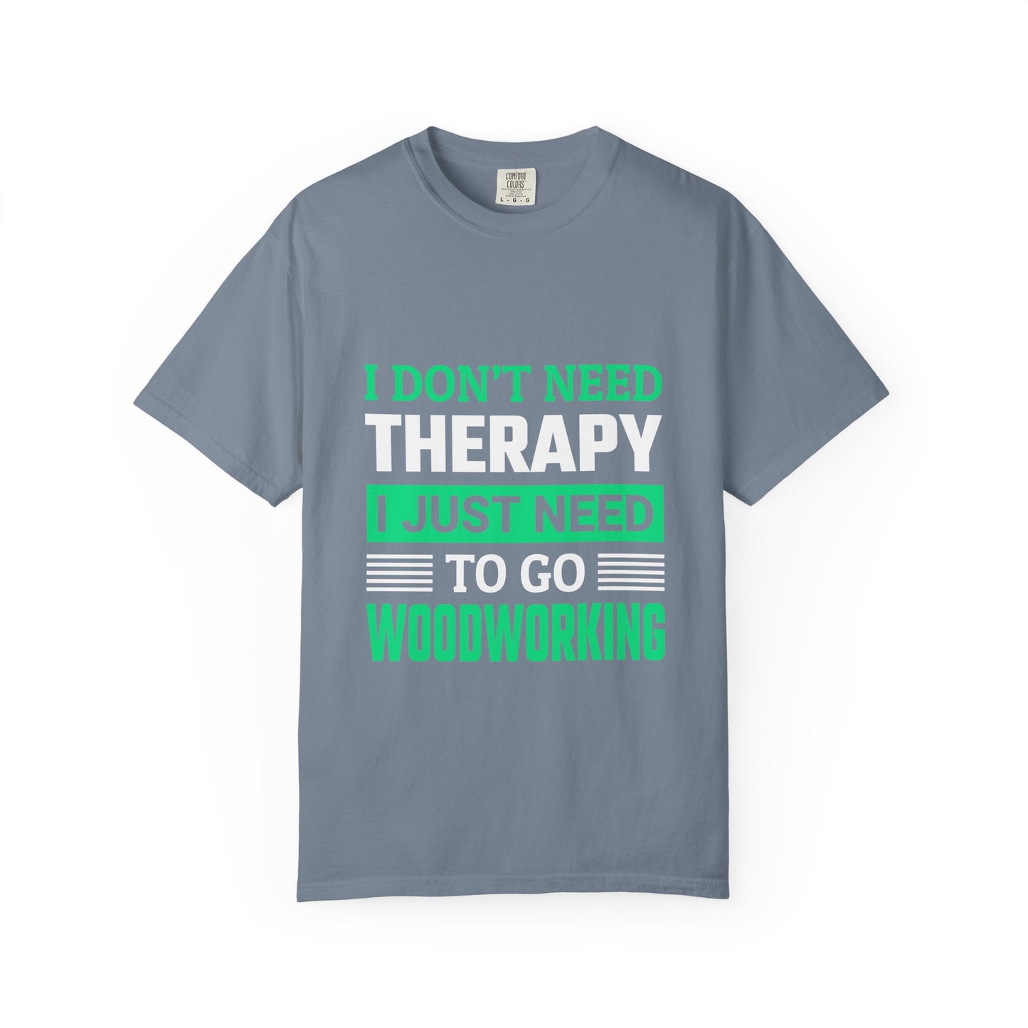 Woodworking T-Shirt — "I Don't Need Therapy I Just Need To Go Woodworking" Graphic Tee