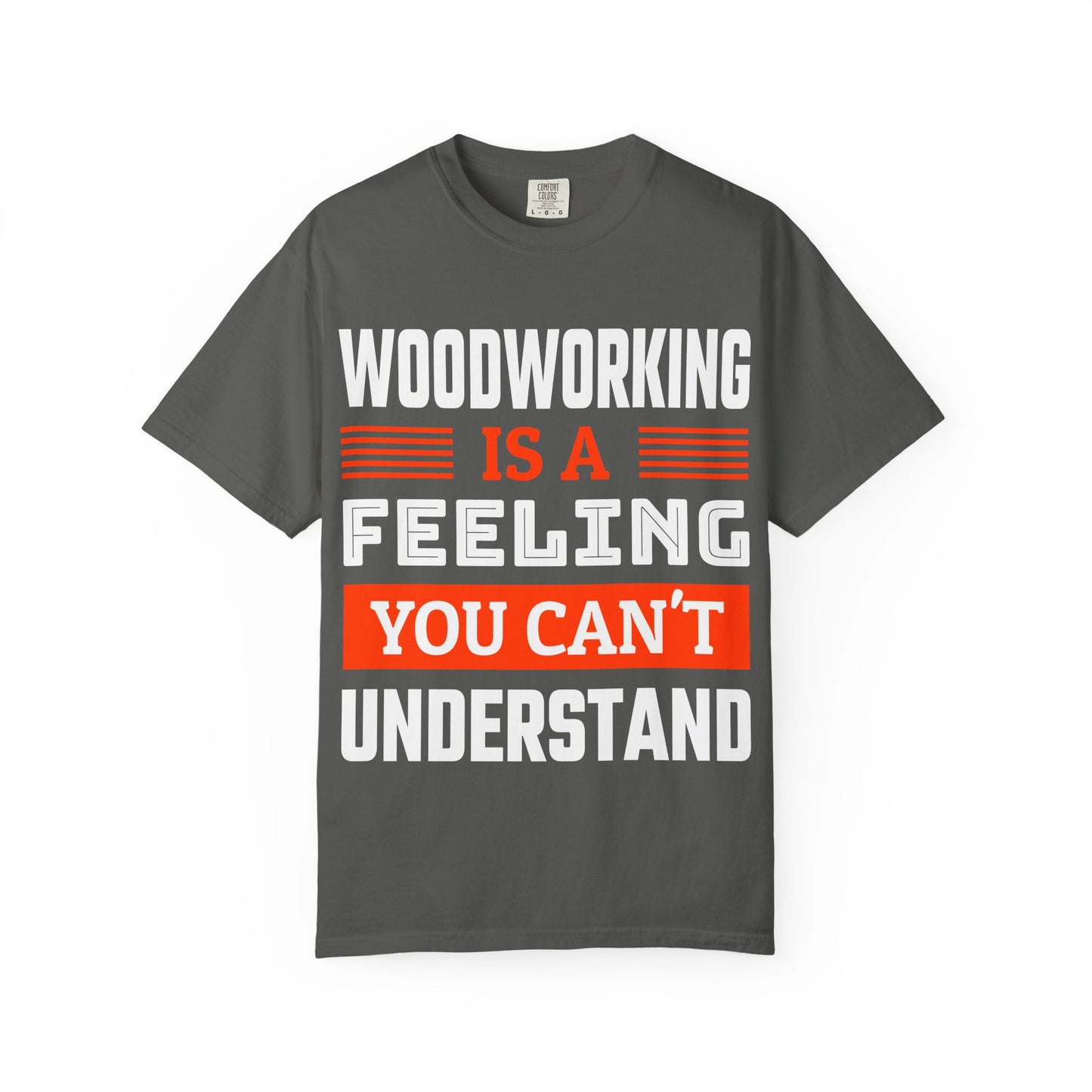 Woodworking Is a Feeling T-Shirt — Funny Carpenter Gift Tee