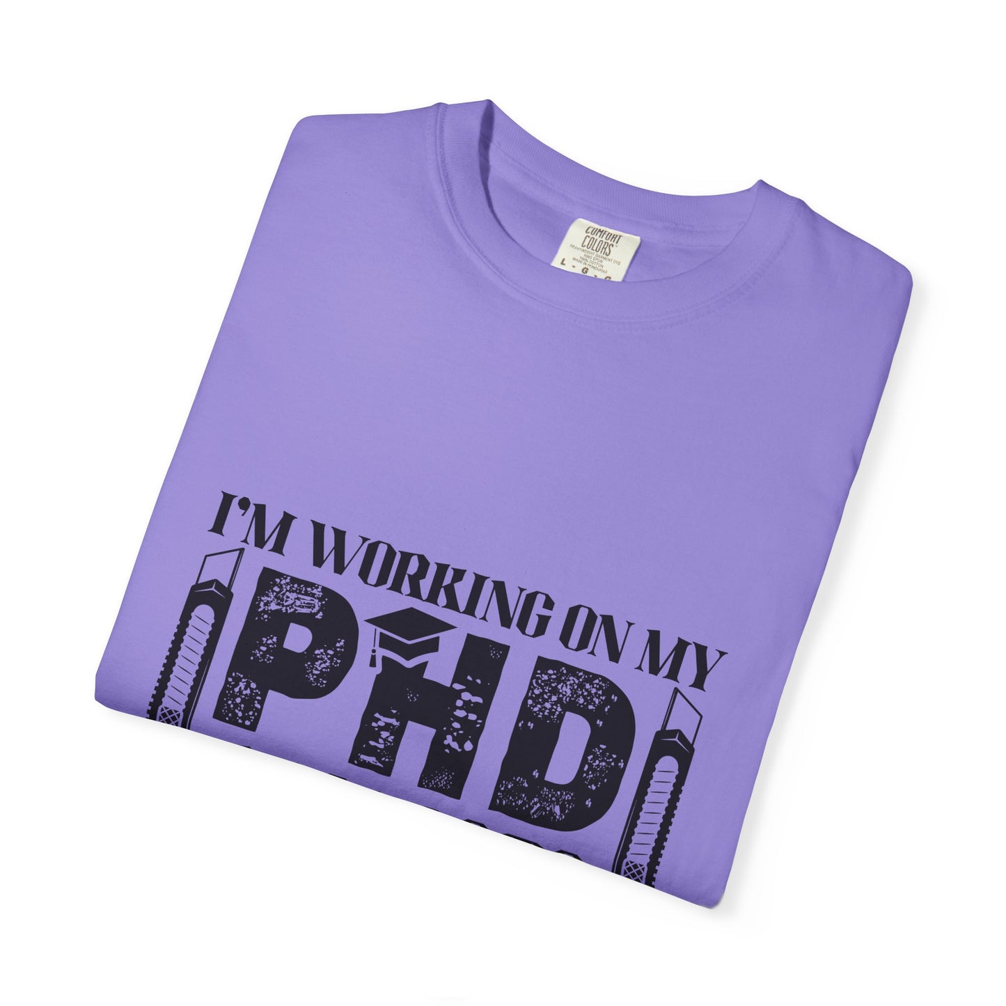 Woodworking Humor T-Shirt — “I’m Working On My PhD Projects Half Done In Woodworking” Tee
