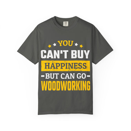 Woodworking T-Shirt - "You Can't Buy Happiness But Can Go Woodworking" Graphic Tee