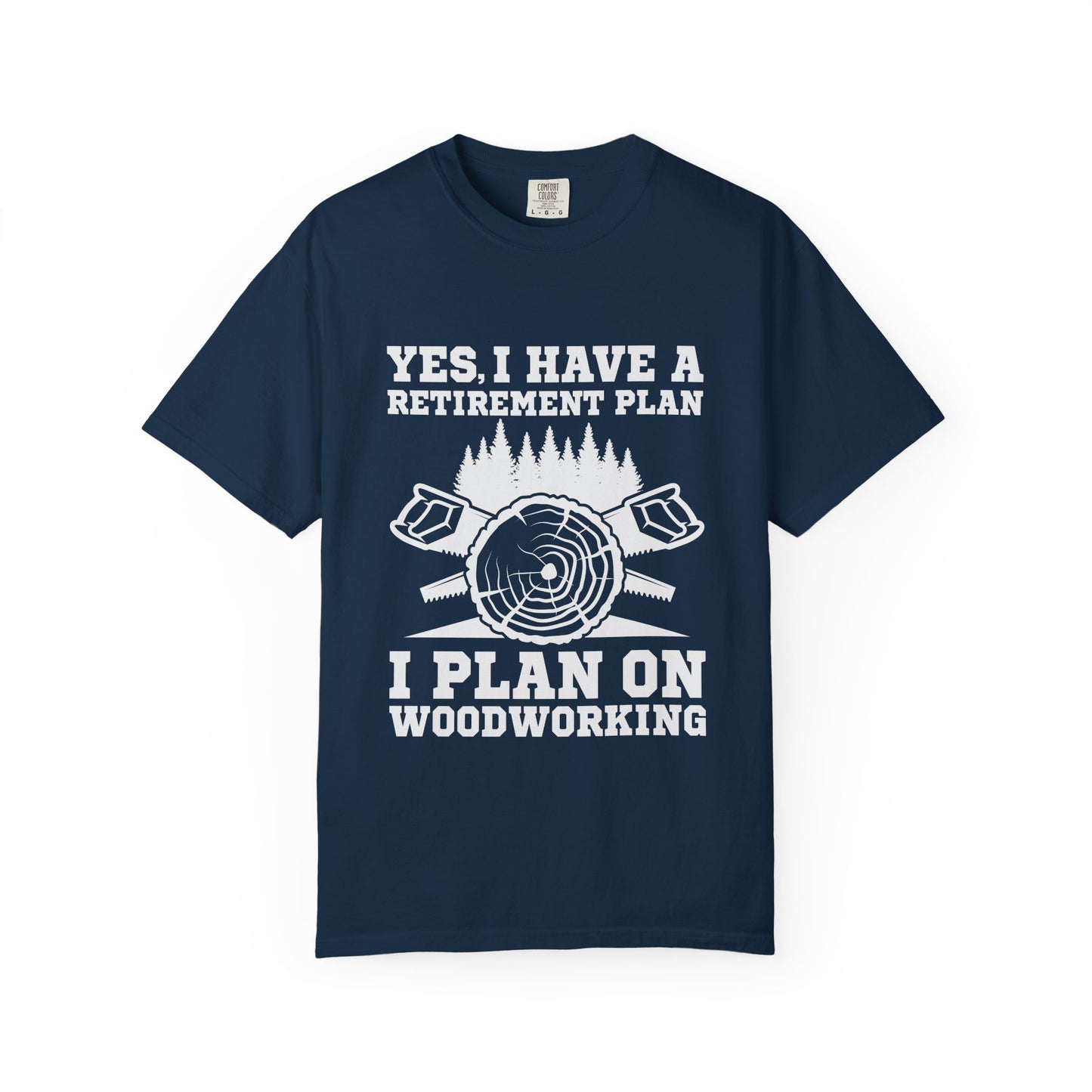 Woodworking Retirement T-Shirt – "Yes, I Have a Retirement Plan I Plan on Woodworking"
