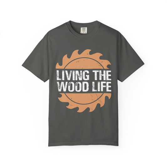Living the Wood Life T-Shirt — Saw Blade Lumberjack Tee for Woodworkers & Outdoor Enthusiasts