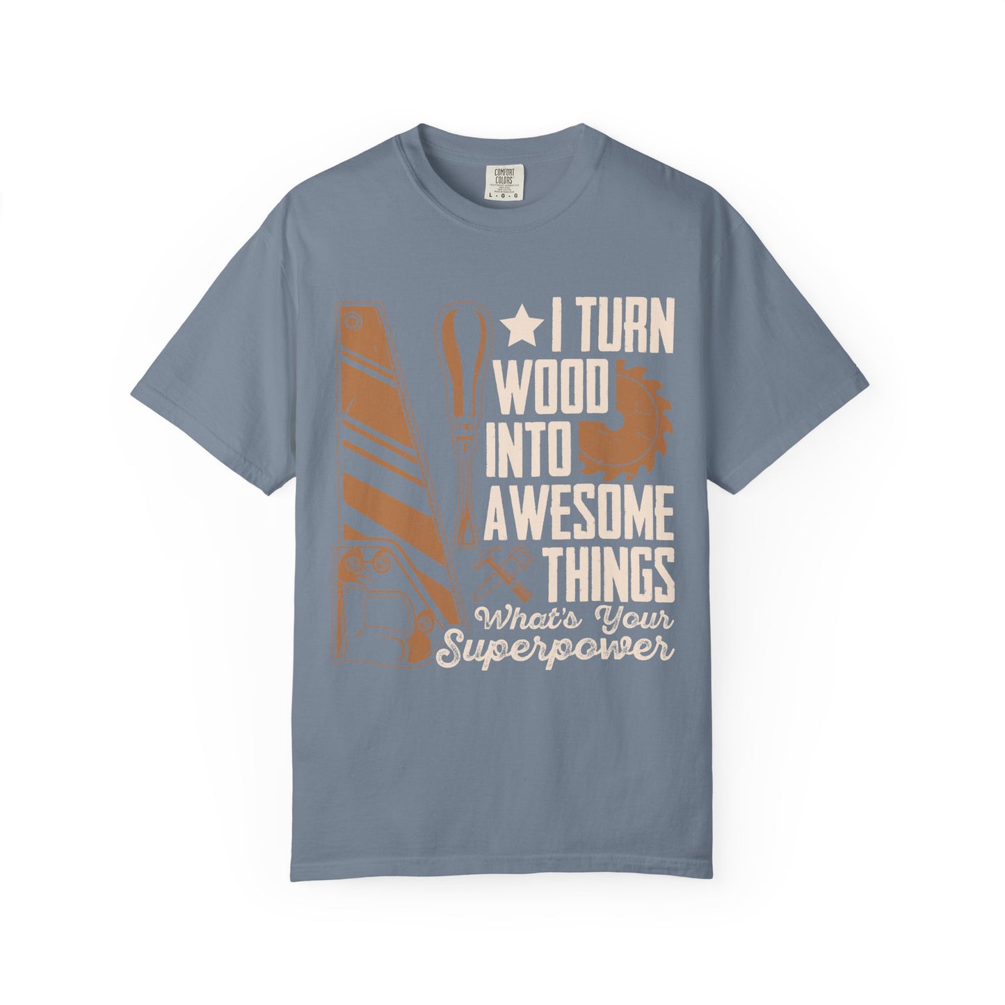 Woodworker T-Shirt — “I Turn Wood Into Awesome Things” Carpenter Gift Tee