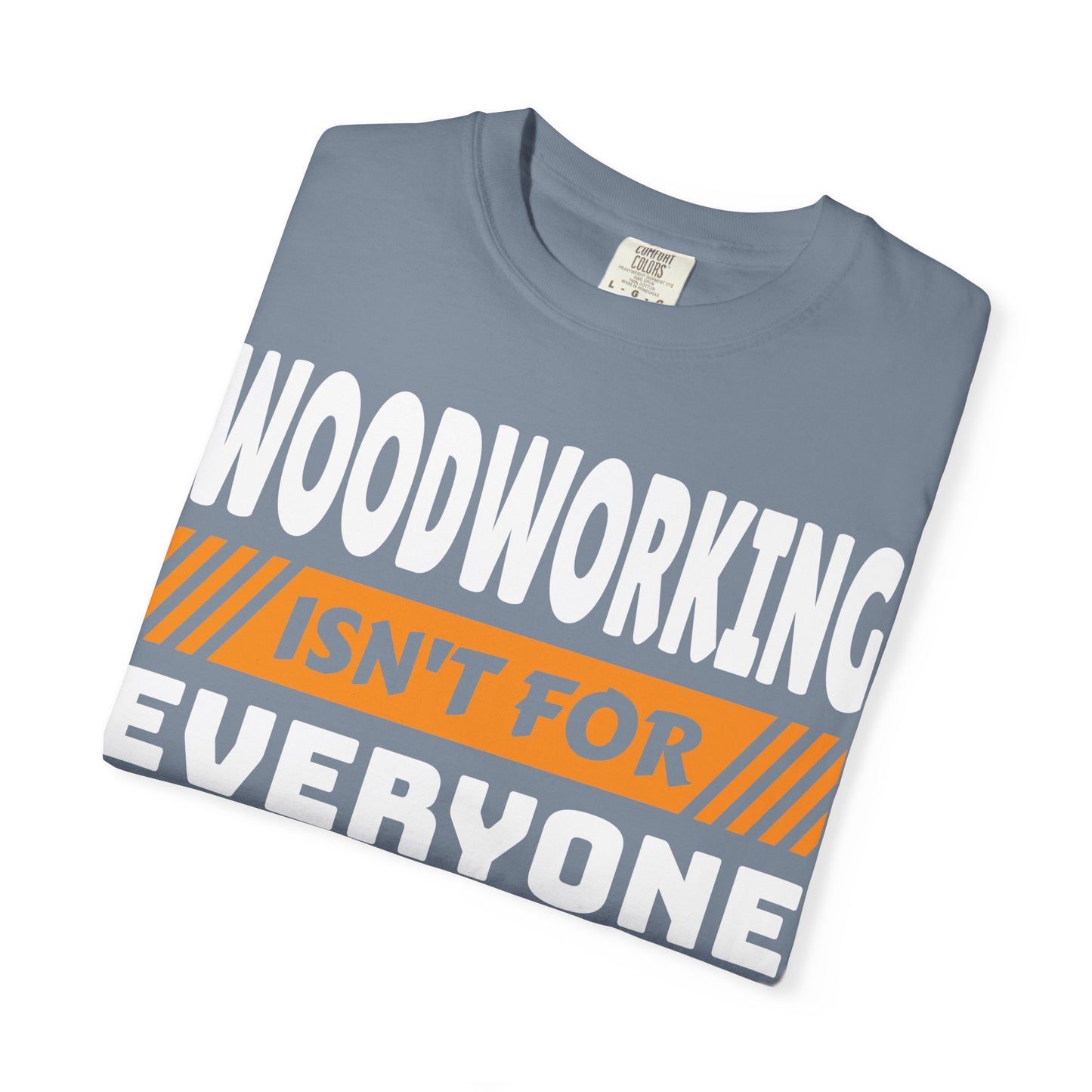 Woodworking Isn't For Everyone T-Shirt – Funny Carpenter Tee for Woodworkers