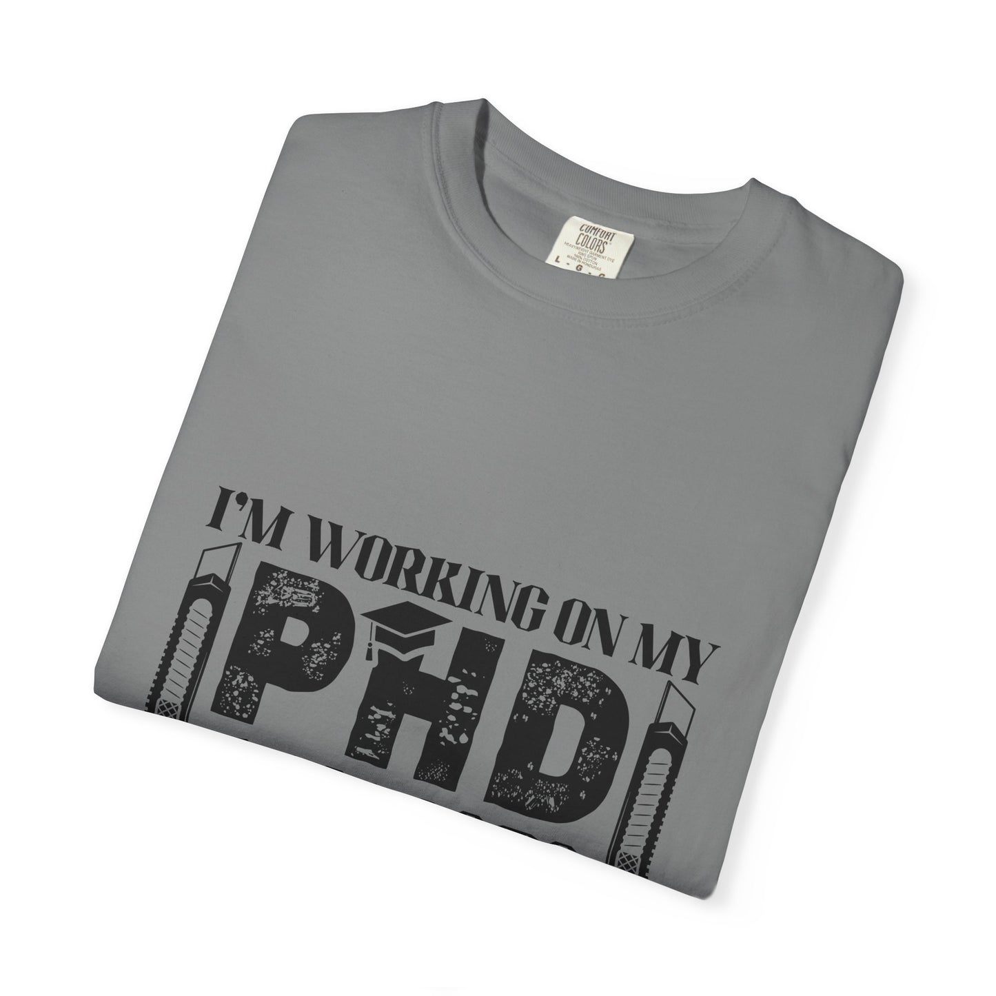 Woodworking Humor T-Shirt — “I’m Working On My PhD Projects Half Done In Woodworking” Tee
