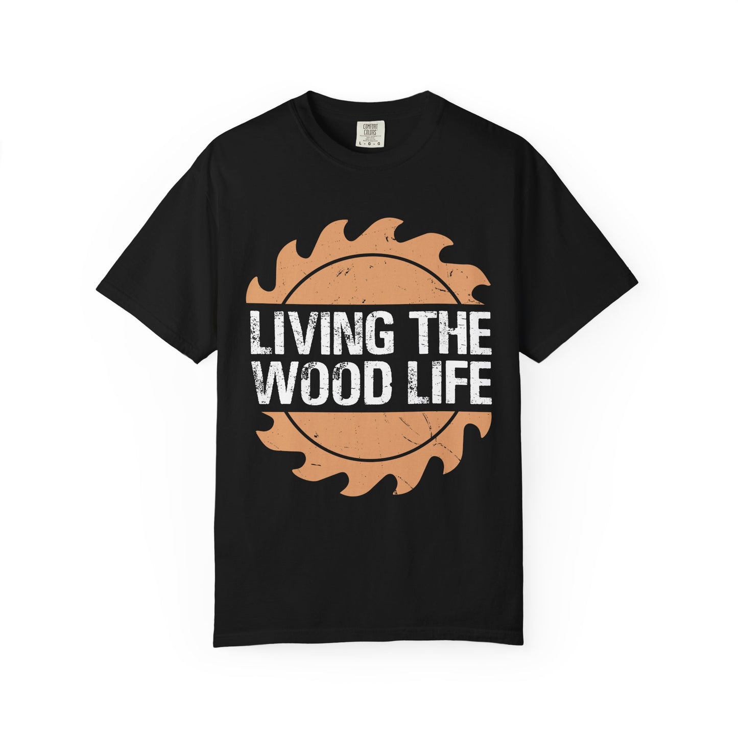 Living the Wood Life T-Shirt — Saw Blade Lumberjack Tee for Woodworkers & Outdoor Enthusiasts