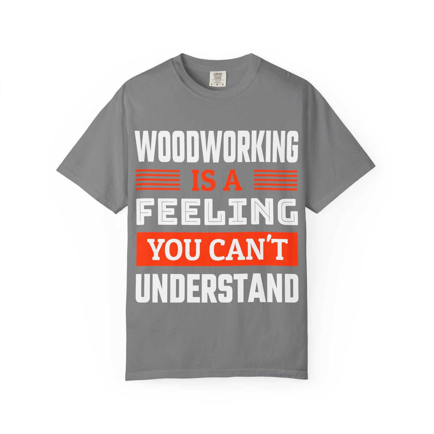 Woodworking Is a Feeling T-Shirt — Funny Carpenter Gift Tee