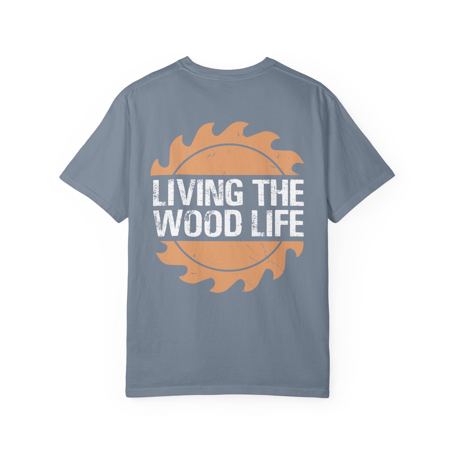 Woodworker T-Shirt — "Living The Wood Life" Garment-Dyed Tee