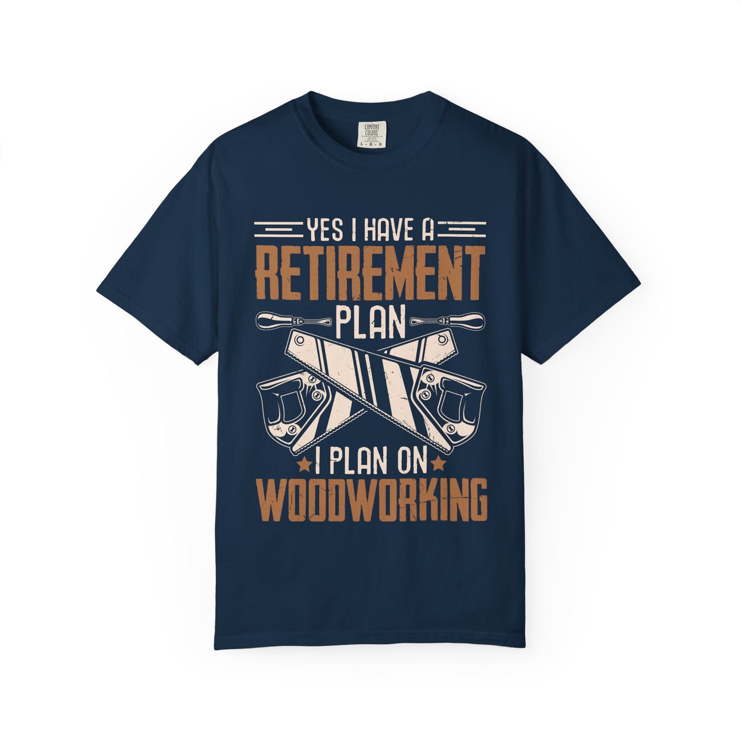 Retirement Plan Woodworking T-Shirt — I Plan On Woodworking Tee