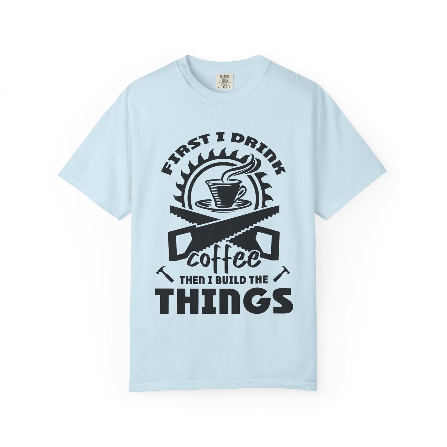 Coffee Then I Build The Things T-Shirt