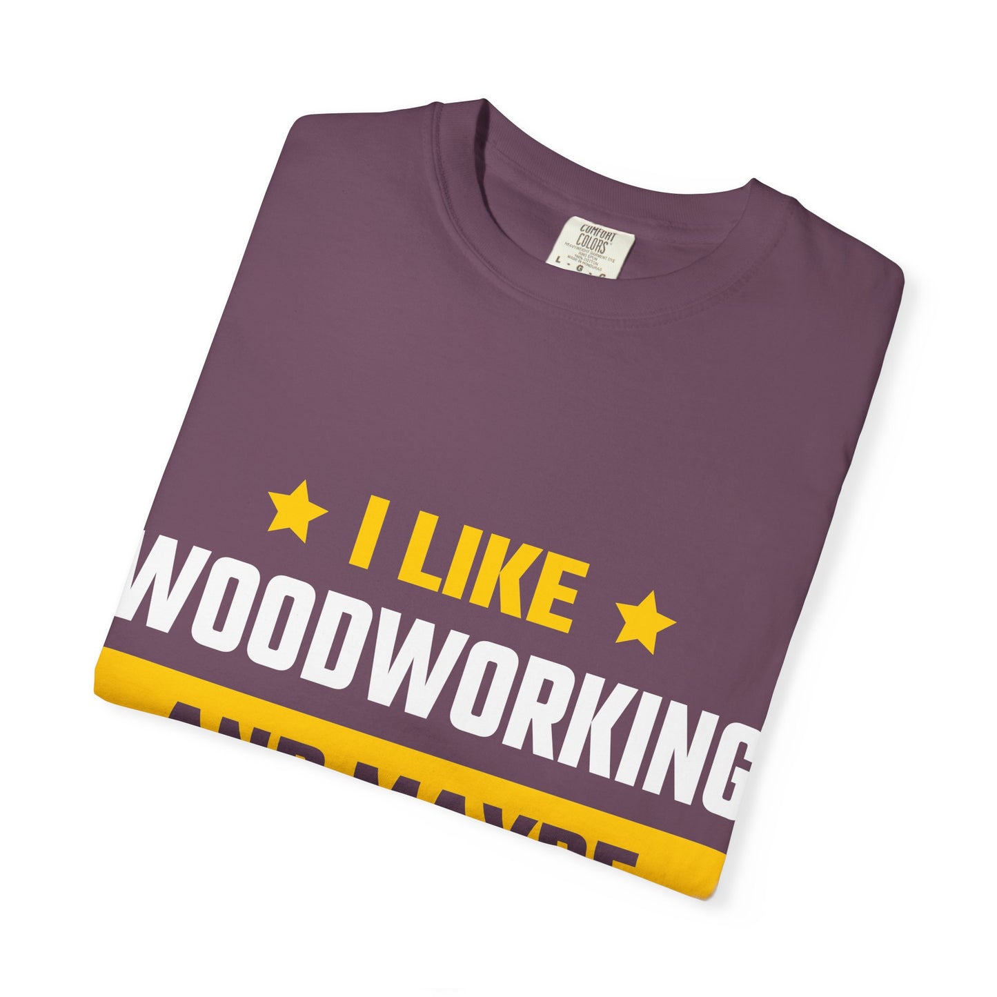 Woodworking T-Shirt — “I Like Woodworking And Maybe 3 People” Funny Carpenter Tee