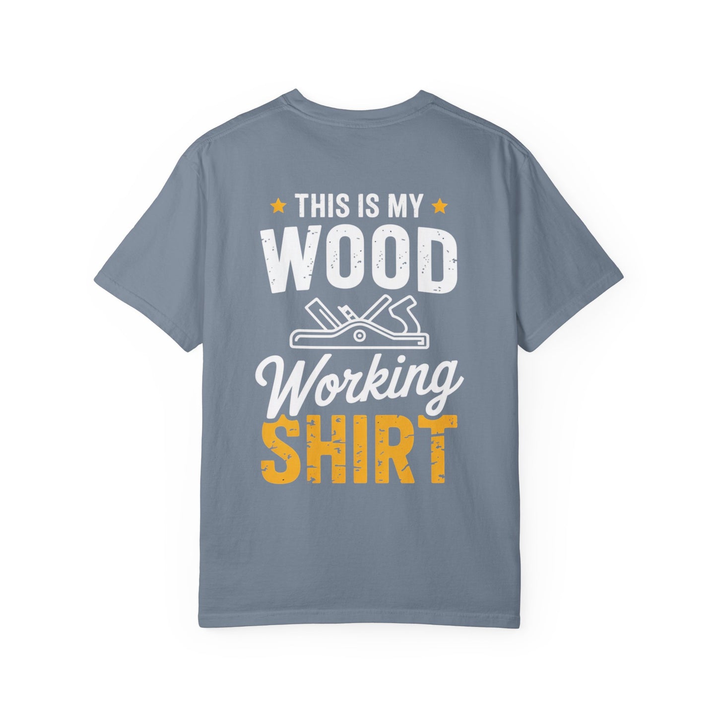 Woodworking T-Shirt — "This Is My Woodworking Shirt" Garment-Dyed Tee (Ewing Woodworks)