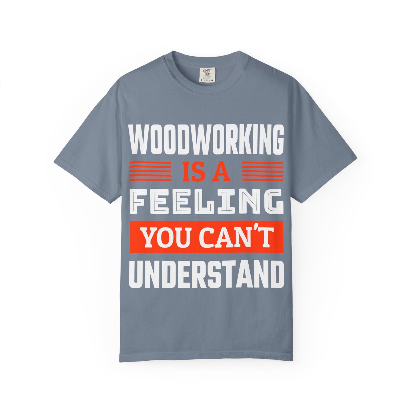 Woodworking Is a Feeling T-Shirt — Funny Carpenter Gift Tee