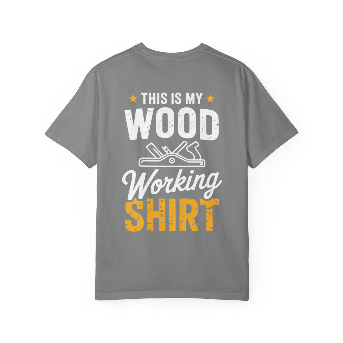 Woodworking T-Shirt — "This Is My Woodworking Shirt" Garment-Dyed Tee (Ewing Woodworks)