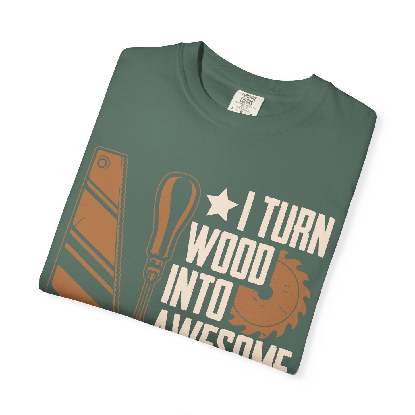 Woodworker T-Shirt — “I Turn Wood Into Awesome Things” Carpenter Gift Tee