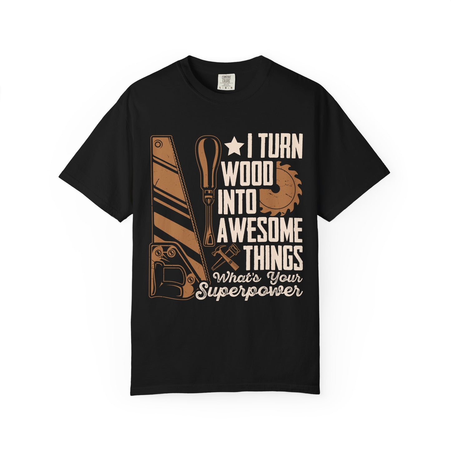 Woodworker T-Shirt — “I Turn Wood Into Awesome Things” Carpenter Gift Tee