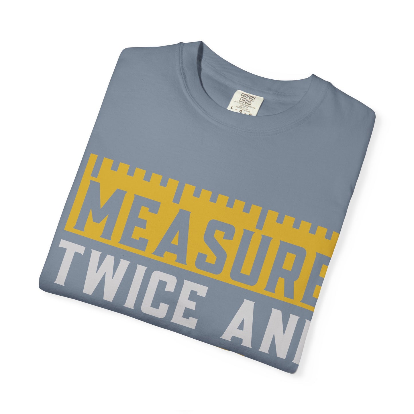Measure Twice, Cut Once Carpenter T-Shirt — Funny Woodworking Quote Tee for Carpenters & DIYers