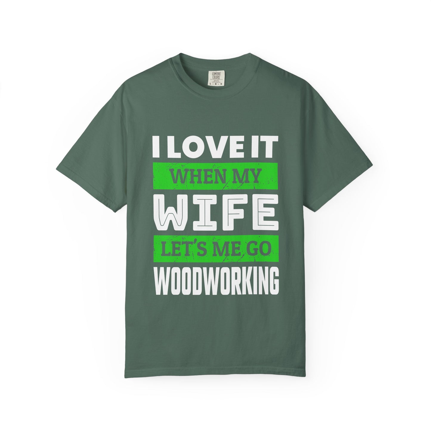 Woodworking T-Shirt — “I Love It When My Wife Lets Me Go Woodworking” Funny Gift Tee