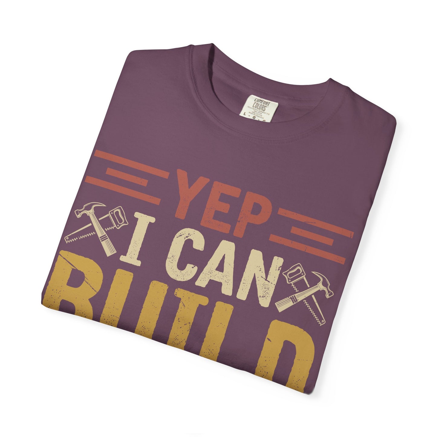 Yep I Can Build That T-Shirt — Funny Carpenter / DIY Worker Tee