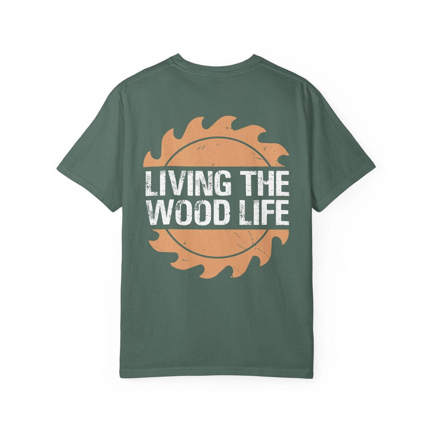 Woodworker T-Shirt — "Living The Wood Life" Garment-Dyed Tee