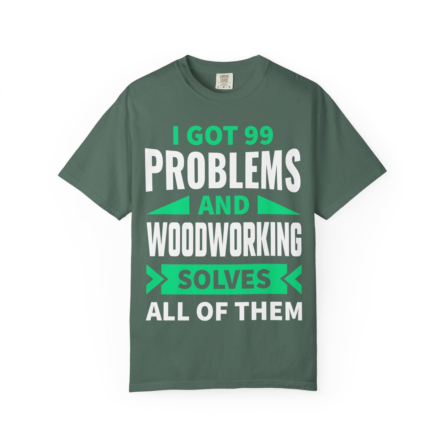 Woodworking T-Shirt — “I Got 99 Problems and Woodworking Solves All of Them” Graphic Tee