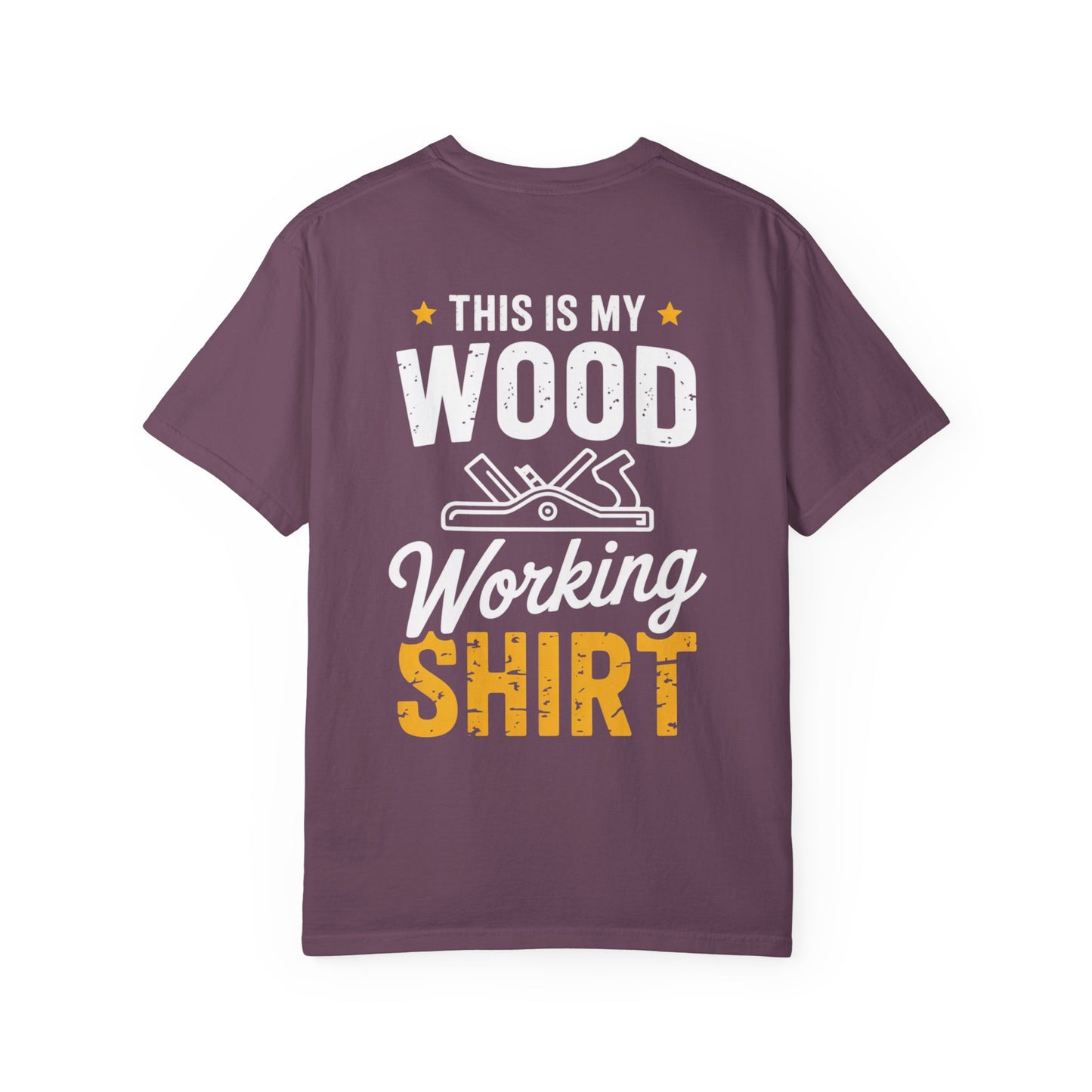 Woodworking T-Shirt — "This Is My Woodworking Shirt" Garment-Dyed Tee (Ewing Woodworks)