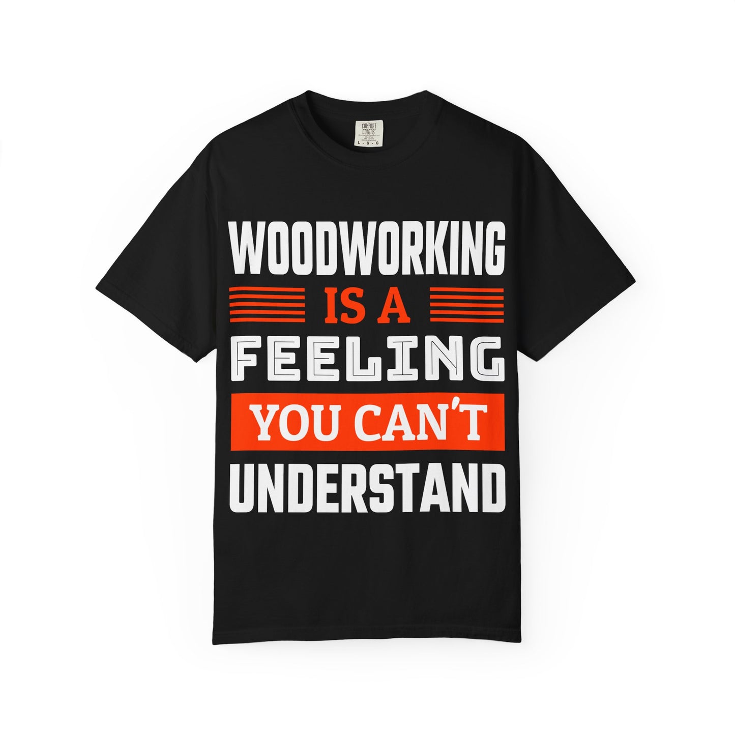Woodworking Is a Feeling T-Shirt — Funny Carpenter Gift Tee